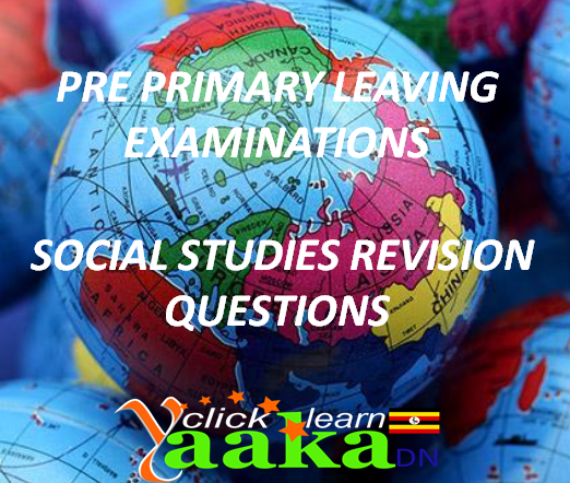PRE PRIMARY LEAVING EXAMINATIONS SOCIAL STUDIES REVISION QUESTIONS