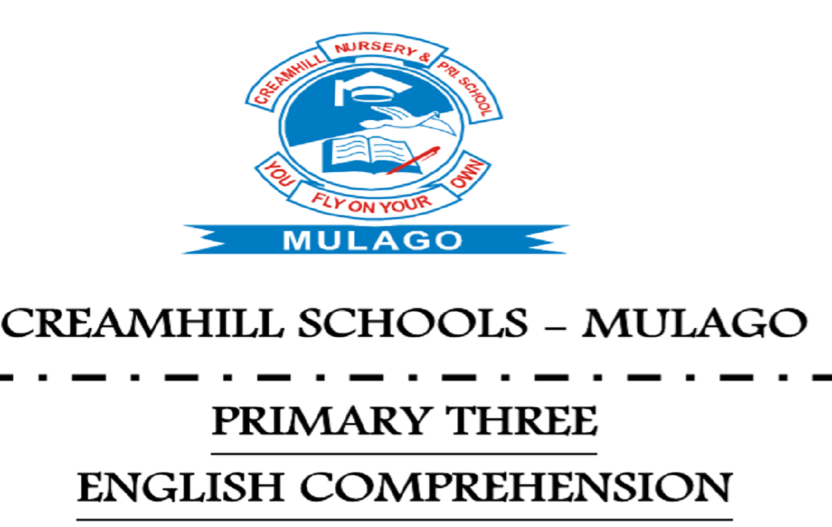 CREAMHILL SCHOOLS-MULAGO ENGLISH COMPREHENSION PRIMARY THREE 1