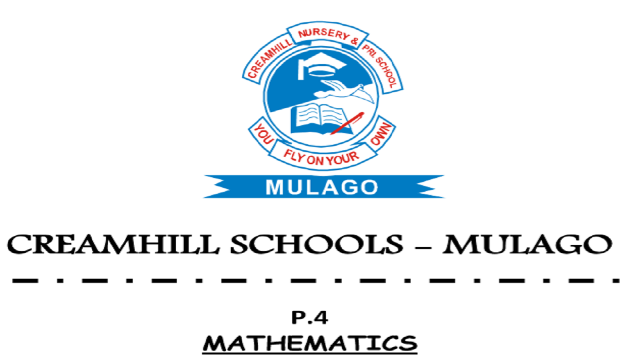 CREAMHILL SCHOOLS - MULAGO PRIMARY FOUR MATHEMATICS SET III 1