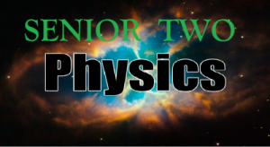 Senior Two Physics
