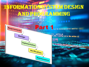 ISDP1: INFORMATION SYSTEM DESIGN AND PROGRAMMING Part 1 7 INFORMATION SYSTEM DESIGN AND PROGRAMMING PART 1