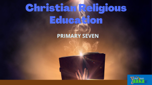 DOWNLOAD ALL LESSONS OF PRIMARY SEVEN CHRISTIAN RELIGIOUS EDUCATION 1
