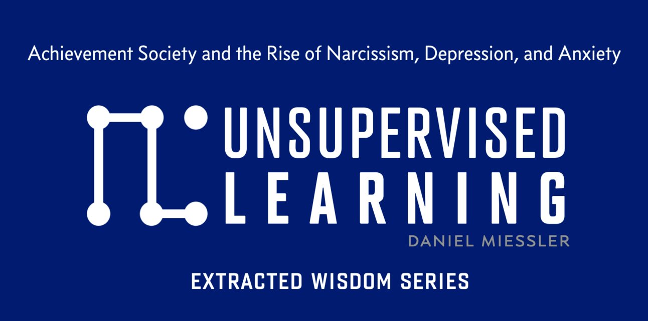 Extracted Wisdom Series: Achievement Society and the Rise of Narcissism, Depression, and Anxiety 6